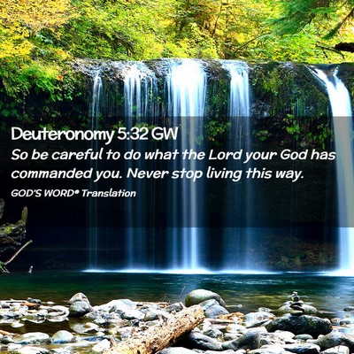 Picture 02 - Deuteronomy 5:32 GW - So be careful to do what the Lord your God has - Bible Verse Picture