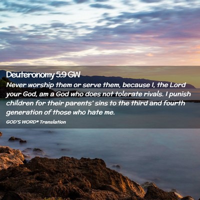 Picture 02 - Deuteronomy 5:9 GW - Never worship them or serve them, because I, the - Bible Verse Picture