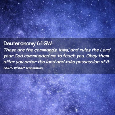 Picture 02 - Deuteronomy 6:1 GW - These are the commands, laws, and rules the Lord - Bible Verse Picture