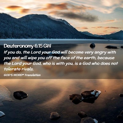 Picture 02 - Deuteronomy 6:15 GW - If you do, the Lord your God will become very - Bible Verse Picture