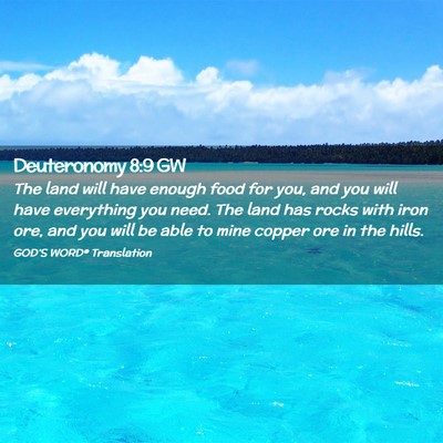 Picture 02 - Deuteronomy 8:9 GW - The land will have enough food for you, and you - Bible Verse Picture