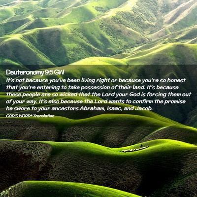 Picture 02 - Deuteronomy 9:5 GW - It’s not because you’ve been living right or - Bible Verse Picture