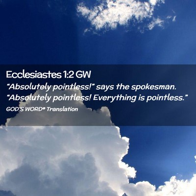 Picture 02 - Ecclesiastes 1:2 GW - “Absolutely pointless!” says the spokesman. - Bible Verse Picture