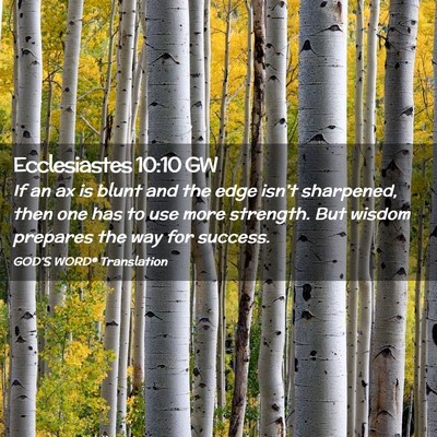 Picture 02 - Ecclesiastes 10:10 GW - If an ax is blunt and the edge isn’t sharpened, - Bible Verse Picture