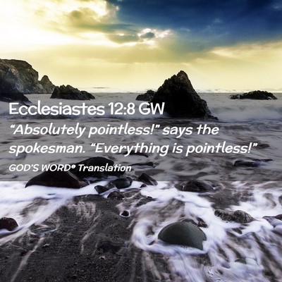 Picture 02 - Ecclesiastes 12:8 GW - “Absolutely pointless!” says the spokesman. - Bible Verse Picture