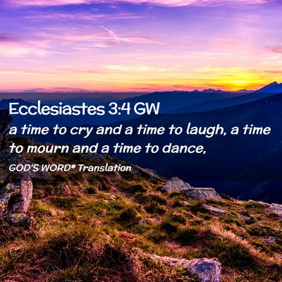 Picture 02 - Ecclesiastes 3:4 GW - a time to cry and a time to laugh, a time to - Bible Verse Picture