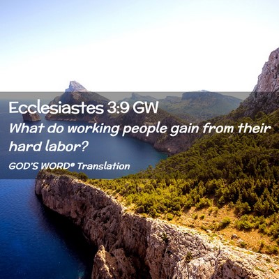 Picture 02 - Ecclesiastes 3:9 GW - What do working people gain from their hard - Bible Verse Picture