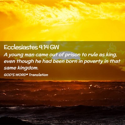 Picture 02 - Ecclesiastes 4:14 GW - A young man came out of prison to rule as king, - Bible Verse Picture