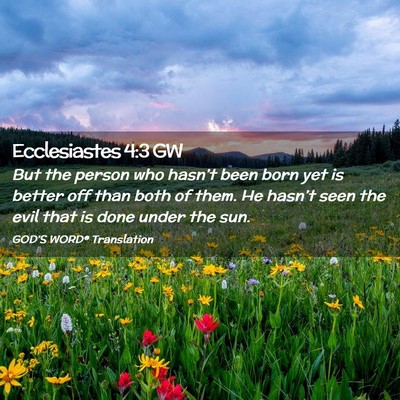Picture 02 - Ecclesiastes 4:3 GW - But the person who hasn’t been born yet is - Bible Verse Picture