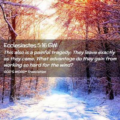 Picture 02 - Ecclesiastes 5:16 GW - This also is a painful tragedy: They leave - Bible Verse Picture