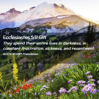 Picture 02 - Ecclesiastes 5:17 GW - They spend their entire lives in darkness, in - Bible Verse Picture