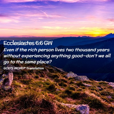 Picture 02 - Ecclesiastes 6:6 GW - Even if the rich person lives two thousand years - Bible Verse Picture