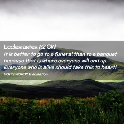 Picture 02 - Ecclesiastes 7:2 GW - It is better to go to a funeral than to a banquet - Bible Verse Picture