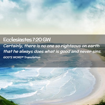Picture 02 - Ecclesiastes 7:20 GW - Certainly, there is no one so righteous on earth - Bible Verse Picture