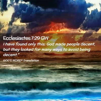 Picture 02 - Ecclesiastes 7:29 GW - I have found only this: God made people decent, - Bible Verse Picture