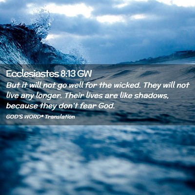 Picture 02 - Ecclesiastes 8:13 GW - But it will not go well for the wicked. They will - Bible Verse Picture