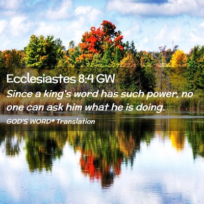 Picture 02 - Ecclesiastes 8:4 GW - Since a king’s word has such power, no one can - Bible Verse Picture