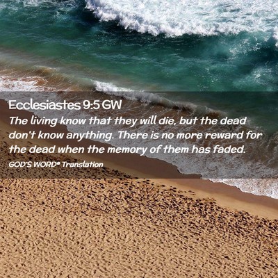 Picture 02 - Ecclesiastes 9:5 GW - The living know that they will die, but the dead - Bible Verse Picture