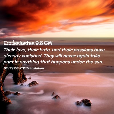 Picture 02 - Ecclesiastes 9:6 GW - Their love, their hate, and their passions have - Bible Verse Picture