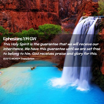Picture 02 - Ephesians 1:14 GW - This Holy Spirit is the guarantee that we will - Bible Verse Picture