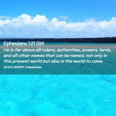 Picture 02 - Ephesians 1:21 GW - He is far above all rulers, authorities, powers, - Bible Verse Picture