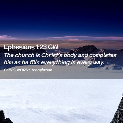 Picture 02 - Ephesians 1:23 GW - The church is Christ’s body and completes him - Bible Verse Picture