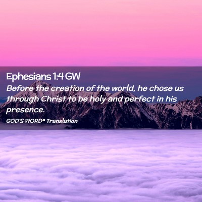 Picture 02 - Ephesians 1:4 GW - Before the creation of the world, he chose us - Bible Verse Picture