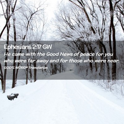 Picture 02 - Ephesians 2:17 GW - He came with the Good News of peace for you who - Bible Verse Picture