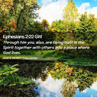 Picture 02 - Ephesians 2:22 GW - Through him you, also, are being built in the - Bible Verse Picture