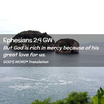 Picture 02 - Ephesians 2:4 GW - But God is rich in mercy because of his great - Bible Verse Picture