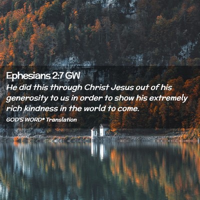 Picture 02 - Ephesians 2:7 GW - He did this through Christ Jesus out of his - Bible Verse Picture