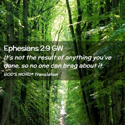 Picture 02 - Ephesians 2:9 GW - It’s not the result of anything you’ve done, - Bible Verse Picture