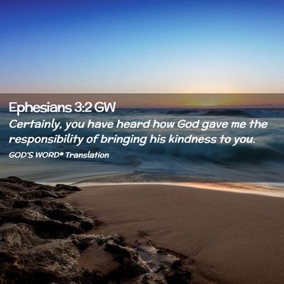 Picture 02 - Ephesians 3:2 GW - Certainly, you have heard how God gave me the - Bible Verse Picture