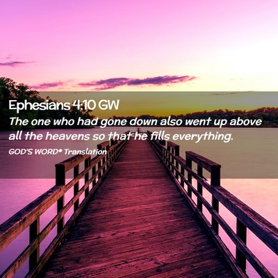 Picture 02 - Ephesians 4:10 GW - The one who had gone down also went up above all - Bible Verse Picture