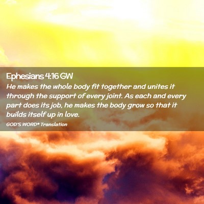 Picture 02 - Ephesians 4:16 GW - He makes the whole body fit together and unites - Bible Verse Picture