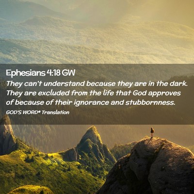 Picture 02 - Ephesians 4:18 GW - They can’t understand because they are in the - Bible Verse Picture