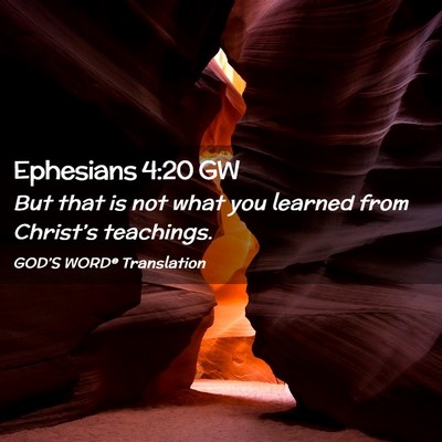 Picture 02 - Ephesians 4:20 GW - But that is not what you learned from Christ’s - Bible Verse Picture