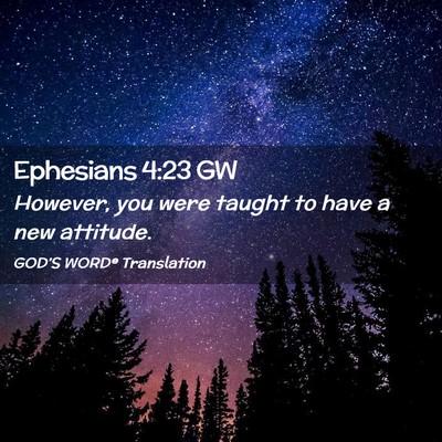 Picture 02 - Ephesians 4:23 GW - However, you were taught to have a new - Bible Verse Picture