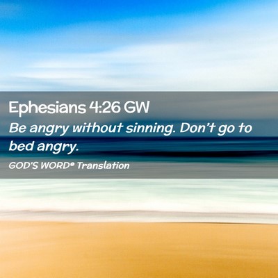 Picture 02 - Ephesians 4:26 GW - Be angry without sinning. Don’t go to bed - Bible Verse Picture