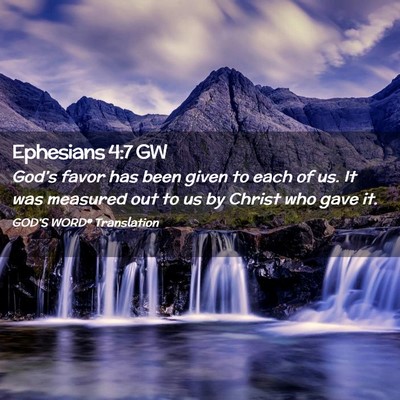 Picture 02 - Ephesians 4:7 GW - God’s favor has been given to each of us. It - Bible Verse Picture