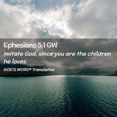 Picture 02 - Ephesians 5:1 GW - Imitate God, since you are the children he - Bible Verse Picture
