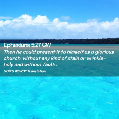 Picture 02 - Ephesians 5:27 GW - Then he could present it to himself as a glorious - Bible Verse Picture