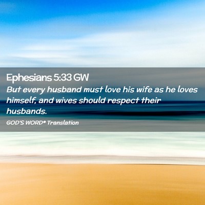 Picture 02 - Ephesians 5:33 GW - But every husband must love his wife as he loves - Bible Verse Picture