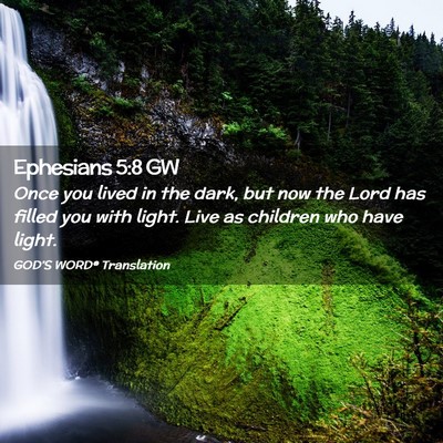 Picture 02 - Ephesians 5:8 GW - Once you lived in the dark, but now the Lord has - Bible Verse Picture