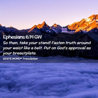Picture 02 - Ephesians 6:14 GW - So then, take your stand! Fasten truth around - Bible Verse Picture