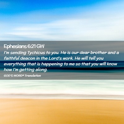 Picture 02 - Ephesians 6:21 GW - I’m sending Tychicus to you. He is our dear - Bible Verse Picture