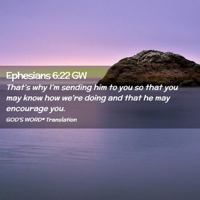 Picture 02 - Ephesians 6:22 GW - That’s why I’m sending him to you so that you - Bible Verse Picture
