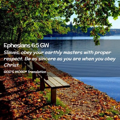 Picture 02 - Ephesians 6:5 GW - Slaves, obey your earthly masters with proper - Bible Verse Picture