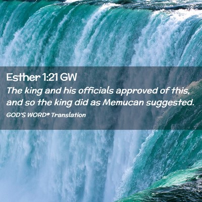 Picture 02 - Esther 1:21 GW - The king and his officials approved of this, and - Bible Verse Picture