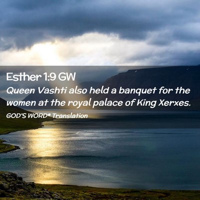 Picture 02 - Esther 1:9 GW - Queen Vashti also held a banquet for the women at - Bible Verse Picture